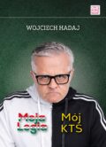 Wojciech Hadaj, Moja Legia, Mój KTS